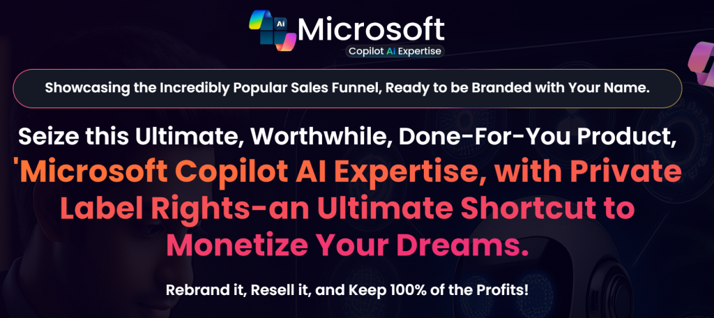 Microsoft Copilot AI Expertise, with Private Label Rights-an Ultimate Shortcut to Monetize Your Dreams